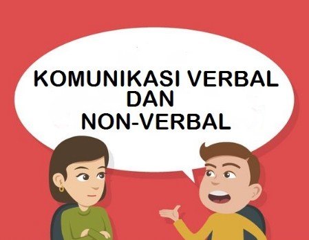 Pengertian Komunikasi Verbal dan Non Verbal & Contohnya