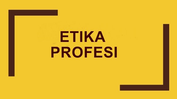 √ Etika Profesi : Pengertian Etika Profesi, Fungsi, Prinsip dan Contohnya